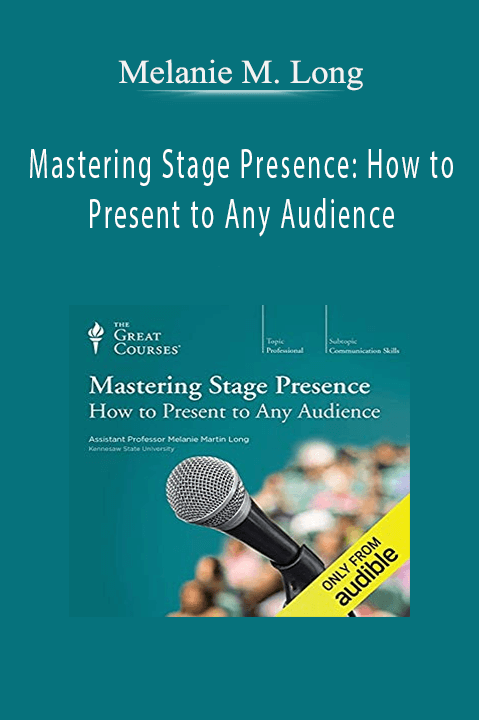 Mastering Stage Presence: How to Present to Any Audience – Melanie M. Long