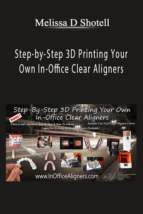 Step–by–Step 3D Printing Your Own In–Office Clear Aligners – Melissa D Shotell