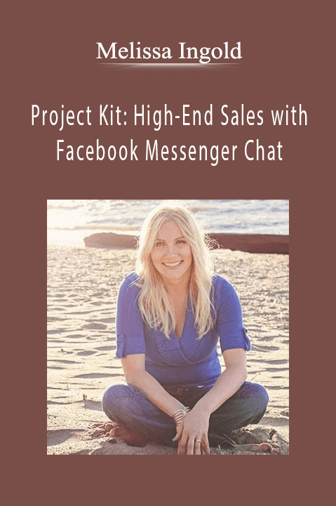 Project Kit: High–End Sales with Facebook Messenger Chat – Melissa Ingold