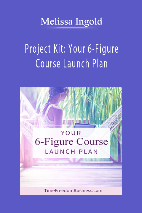 Project Kit: Your 6–Figure Course Launch Plan – Melissa Ingold