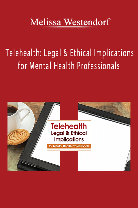 Telehealth: Legal & Ethical Implications for Mental Health Professionals – Melissa Westendorf