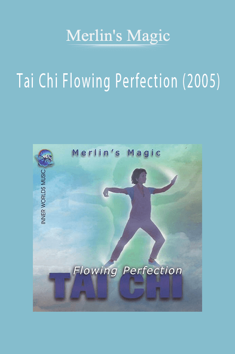 Tai Chi Flowing Perfection (2005) – Merlin's Magic