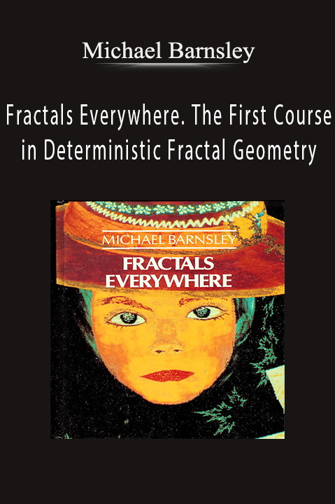 Fractals Everywhere. The First Course in Deterministic Fractal Geometry – Michael Barnsley