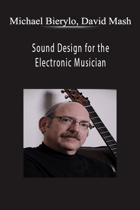 Sound Design for the Electronic Musician – Michael Bierylo