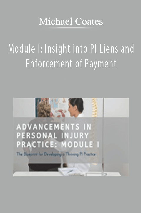 Module I: Insight into PI Liens and Enforcement of Payment – Michael Coates