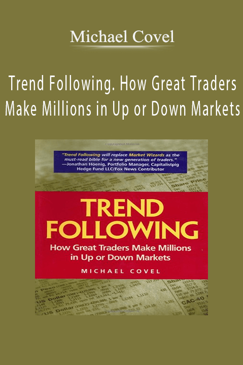 Trend Following. How Great Traders Make Millions in Up or Down Markets – Michael Covel