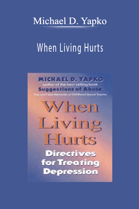 When Living Hurts – Michael D. Yapko