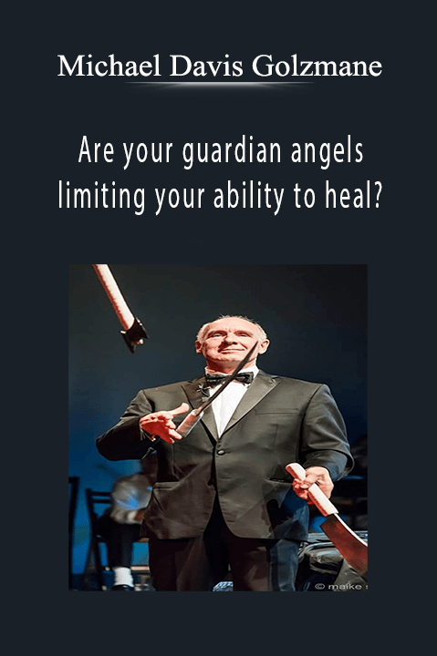 Are your guardian angels limiting your ability to heal? – Michael Davis Golzmane