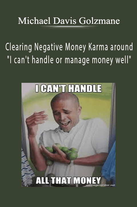 Clearing Negative Money Karma around "I can't handle or manage money well" – Michael Davis Golzmane