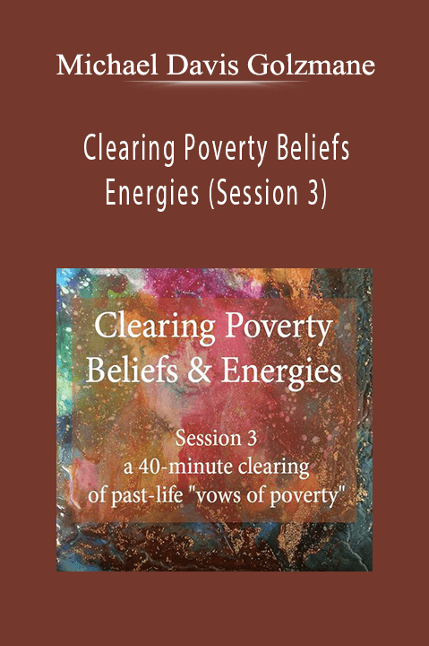 Clearing Poverty Beliefs & Energies (Session 3) – Michael Davis Golzmane