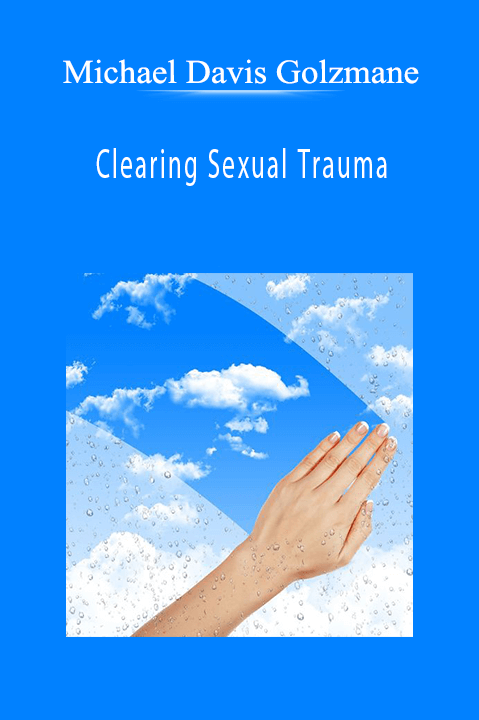 Clearing Sexual Trauma – Michael Davis Golzmane