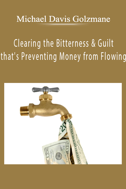 Clearing the Bitterness & Guilt that's Preventing Money from Flowing – Michael Davis Golzmane