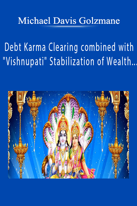 Debt Karma Clearing combined with "Vishnupati" Stabilization of Wealth & Business Group Clearing Recording – Michael Davis Golzmane