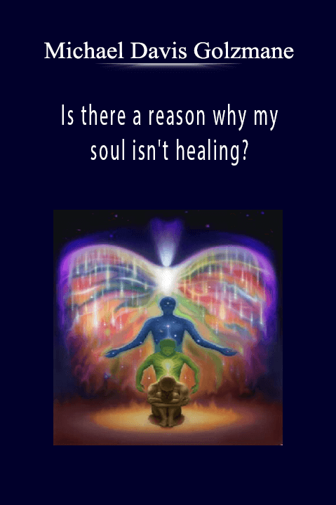 Is there a reason why my soul isn't healing? – Michael Davis Golzmane