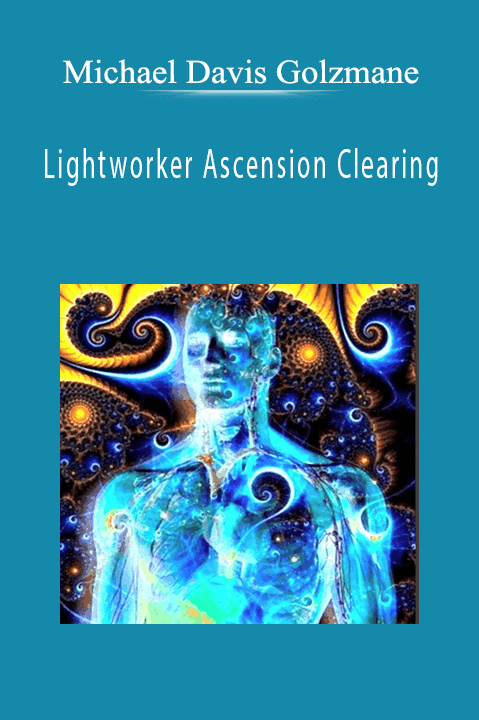 Lightworker Ascension Clearing – Michael Davis Golzmane