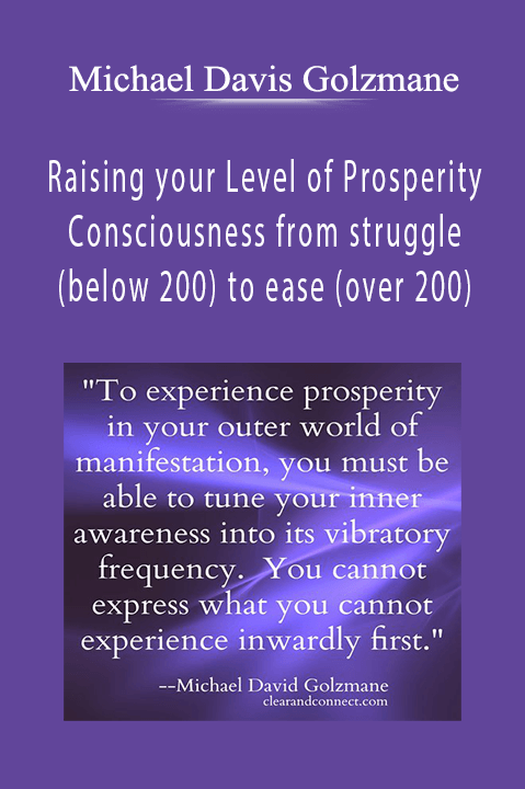 Raising your Level of Prosperity Consciousness from struggle (below 200) to ease (over 200) – Michael Davis Golzmane