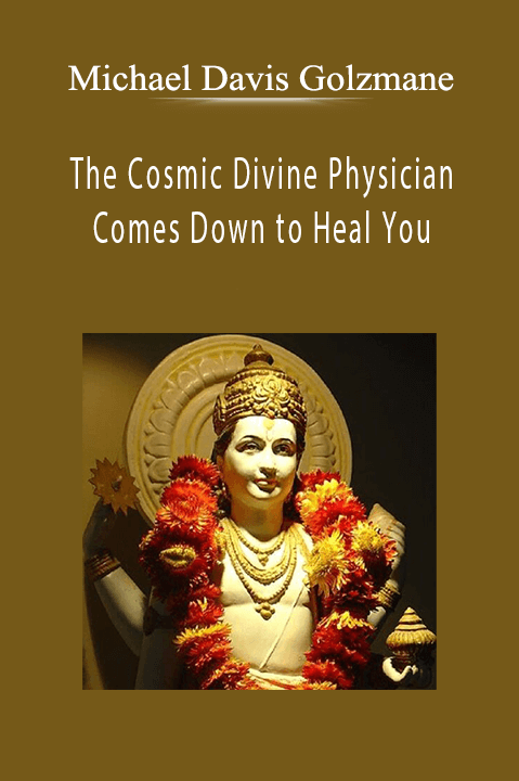 The Cosmic Divine Physician Comes Down to Heal You: The Peak Yearly Time for Clearing Deep Bad Health Karma Preventing You From Healing – Michael Davis Golzmane