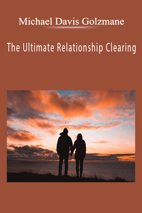 The Ultimate Relationship Clearing: Clear All Available Relationship Karma Your Soul is Ready to Clear in All Relationships You Have From All Lifetimes (Originally Recorded June 2020) – Michael Davis Golzmane