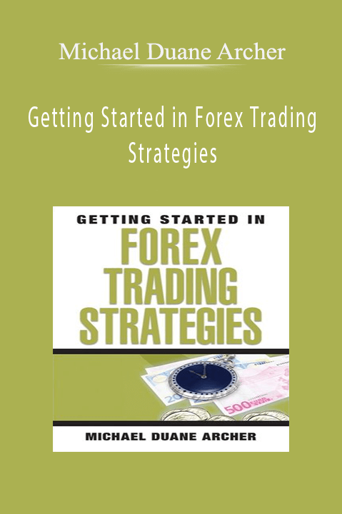 Getting Started in Forex Trading Strategies – Michael Duane Archer