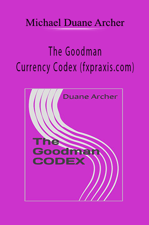 The Goodman Currency Codex (fxpraxis.com) – Michael Duane Archer