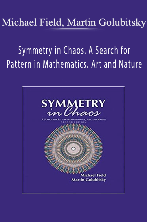 Symmetry in Chaos. A Search for Pattern in Mathematics. Art and Nature – Michael Field