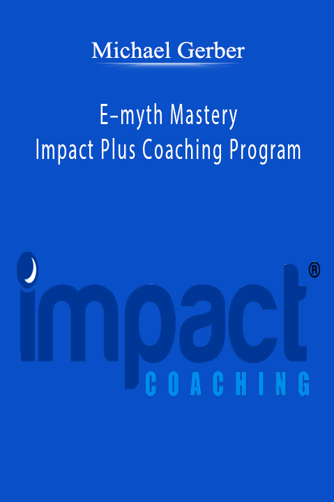 E–myth Mastery Impact Plus Coaching Program – Michael Gerber