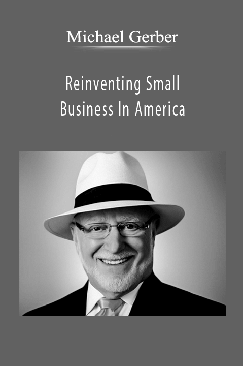 Reinventing Small Business In America – Michael Gerber