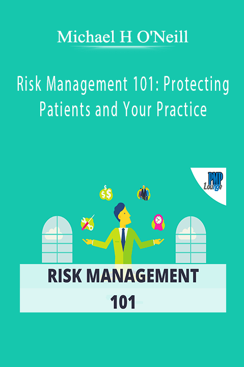 Risk Management 101: Protecting Patients and Your Practice – Michael H O'Neill