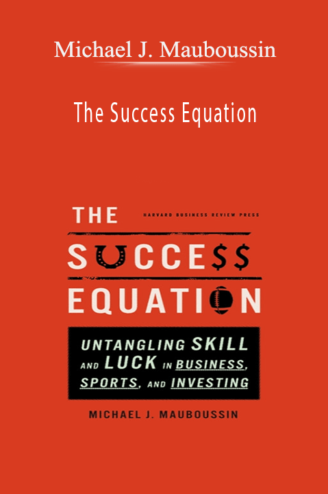 The Success Equation – Michael J. Mauboussin