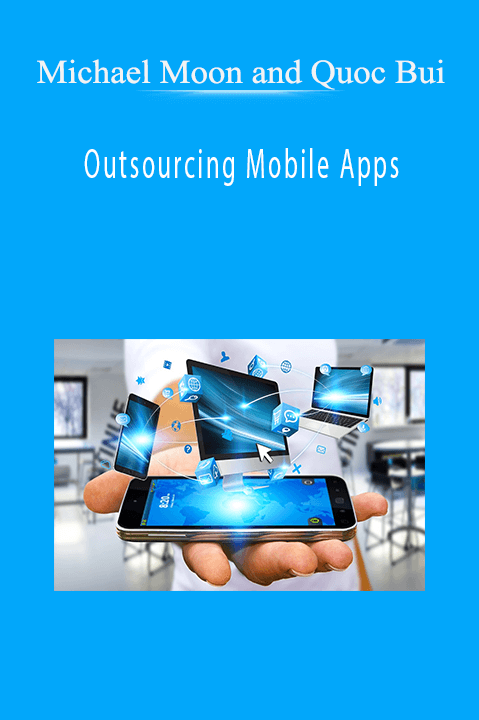 Outsourcing Mobile Apps – Michael Moon and Quoc Bui