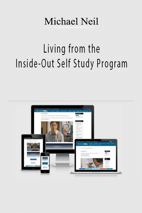 Living from the Inside–Out Self Study Program – Michael Neil