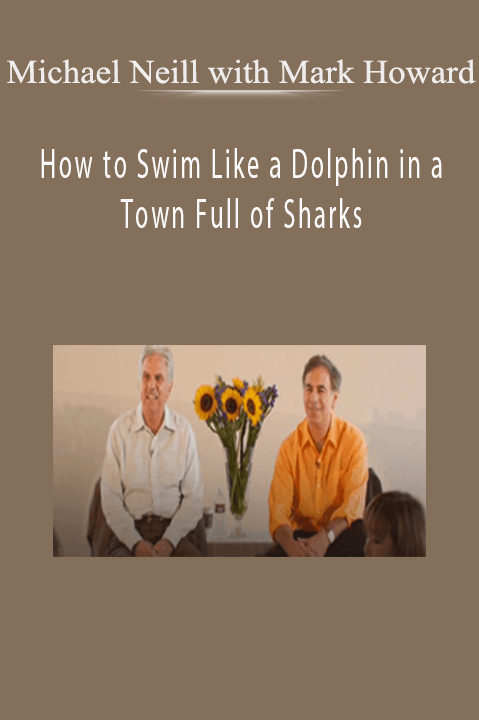 How to Swim Like a Dolphin in a Town Full of Sharks – Michael Neill with Mark Howard