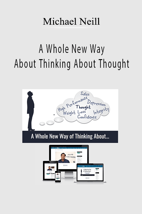 A Whole New Way About Thinking About Thought – Michael Neill