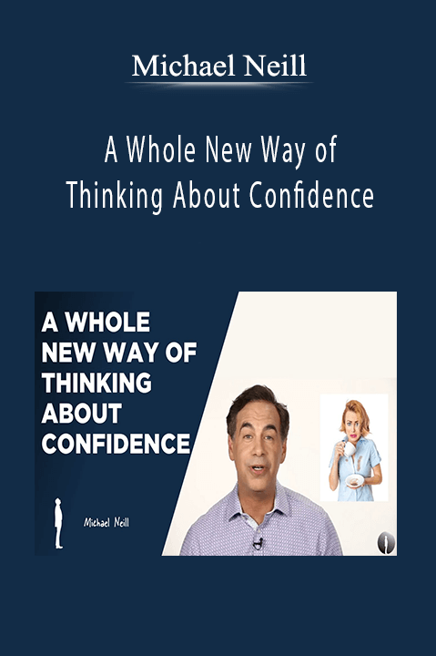 A Whole New Way of Thinking About Confidence – Michael Neill