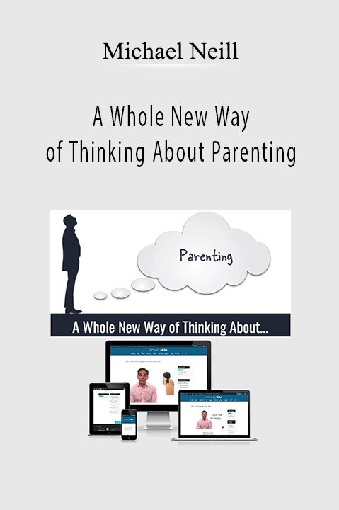 A Whole New Way of Thinking About Parenting – Michael Neill