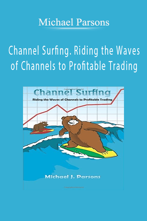 Channel Surfing. Riding the Waves of Channels to Profitable Trading – Michael Parsons