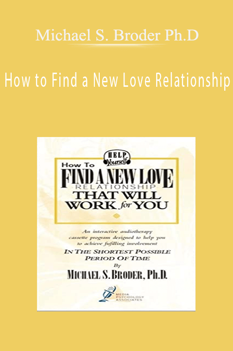 How to Find a New Love Relationship – Michael S. Broder Ph.D.