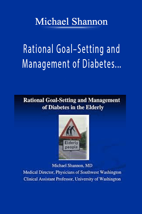 Rational Goal–Setting and Management of Diabetes in the Elderly – Michael Shannon