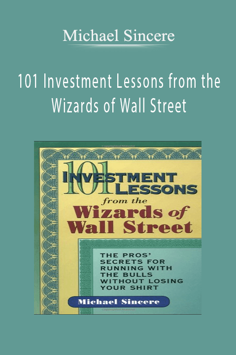 101 Investment Lessons from the Wizards of Wall Street – Michael Sincere