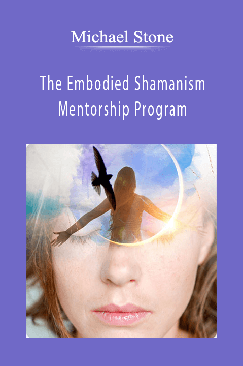 The Embodied Shamanism Mentorship Program – Michael Stone