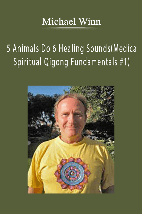 5 Animals Do 6 Healing Sounds (Medical & Spiritual Qigong Fundamentals #1) – Michael Winn