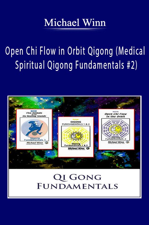 Open Chi Flow in Orbit Qigong (Medical & Spiritual Qigong Fundamentals #2) – Michael Winn