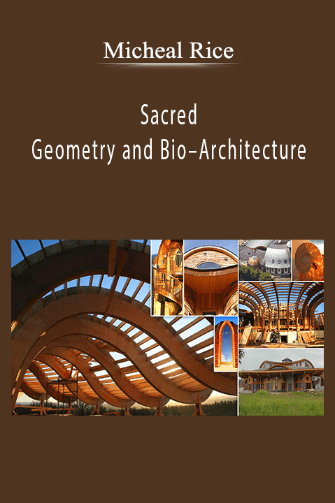 Sacred Geometry and Bio–Architecture – Micheal Rice