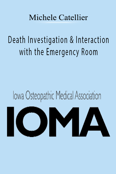 Death Investigation & Interaction with the Emergency Room – Michele Catellier