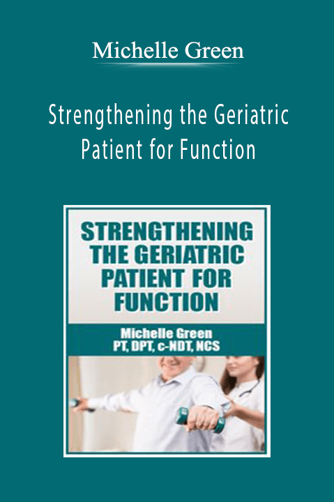 Strengthening the Geriatric Patient for Function – Michelle Green