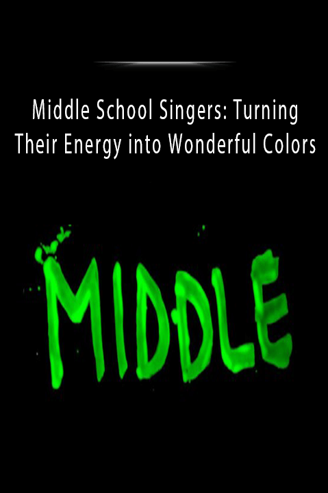 Middle School Singers: Turning Their Energy into Wonderful Colors