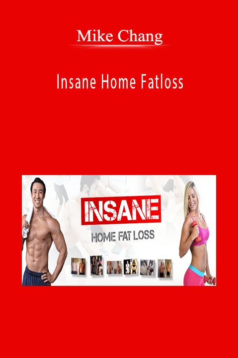 Insane Home Fatloss – Mike Chang