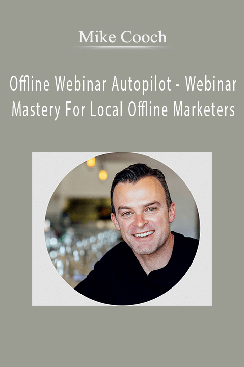 Offline Webinar Autopilot – Webinar Mastery For Local Offline Marketers – Mike Cooch
