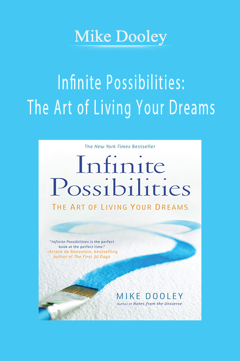 Infinite Possibilities: The Art of Living Your Dreams – Mike Dooley