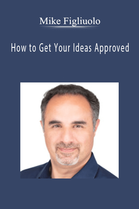 How to Get Your Ideas Approved – Mike Figliuolo